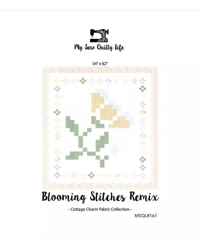 Blooming Stitches Remix Quilt Pattern- My Sew Quilty Life