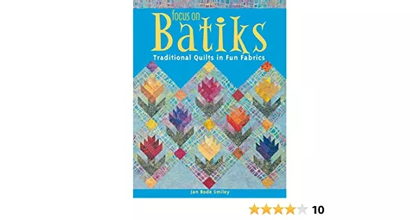 Focus On Batiks Book Traditional Quilts On Fun Fabrics