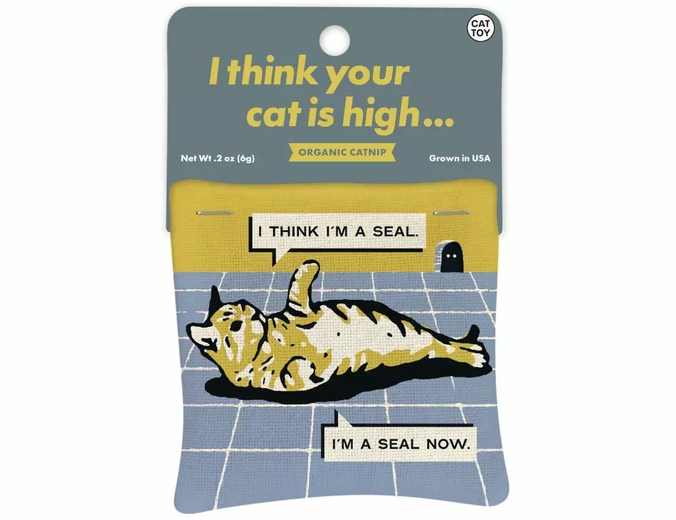 I Think Your Cat is High Organic Catnip Toy